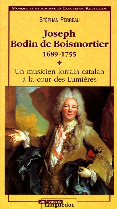 Joseph Bodin de Boismortier, 1689-1755 : un musicien lorrain-catalan à la cour des Lumières