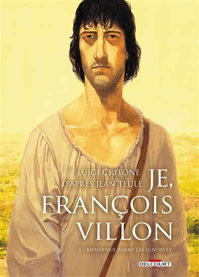 Je, François Villon. Vol. 2. Bienvenue parmi les ignobles