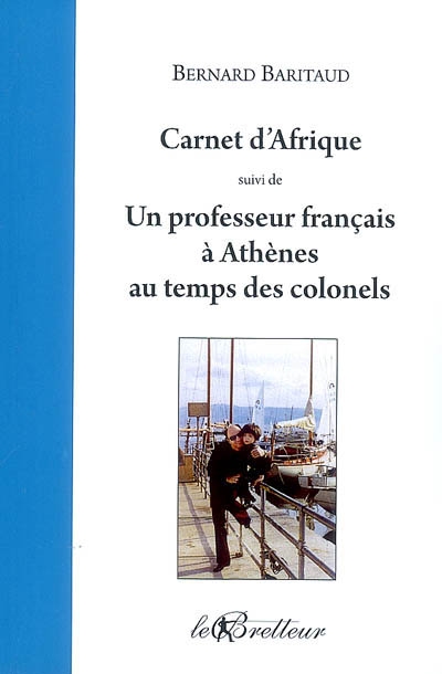 Carnet d'Afrique : 1967-1969. Un professeur français à Athènes : chronique de la Grèce au temps des colonels : 1969-1972