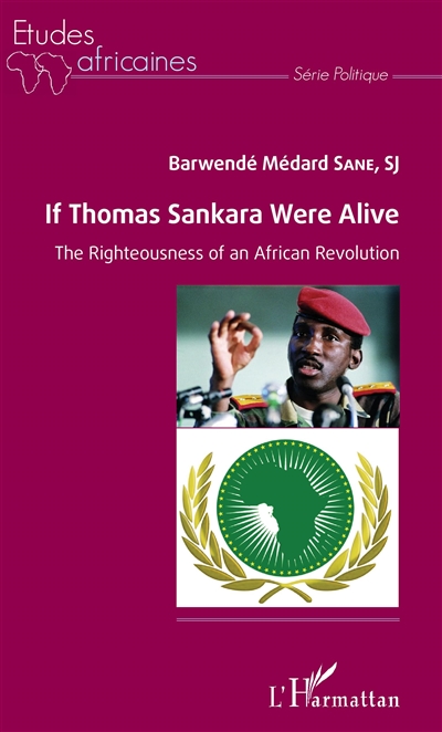 If Thomas Sankara were alive : the righteousness of an African revolution