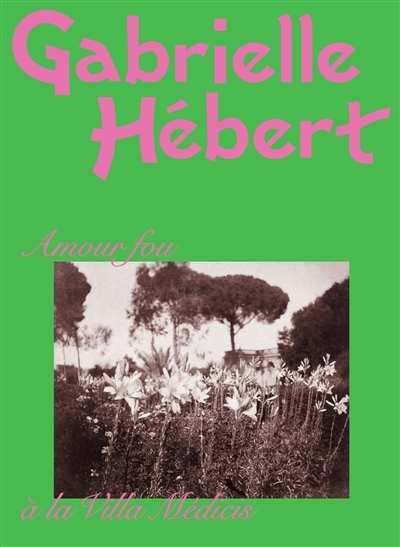 Gabrielle Hébert : amour fou à la Villa Médicis : exposition, Paris, musée d'Orsay, du 28 octobre 2025 au 15 février 2026