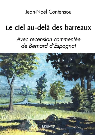 Le ciel au delà des barreaux : Avec recension commentée de Bernard d’Espagnat