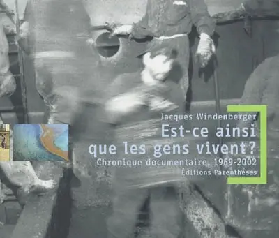 Est-ce ainsi que les gens vivent ? : chronique documentaire, 1969-2002