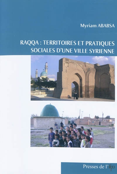 Raqqa : territoires et pratiques sociales d'une ville syrienne