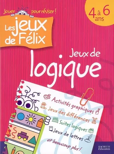 Jeux de logique 4 à 6 ans : activités graphiques, jeux des différences, suites logiques, jeux de lettres et beaucoup plus !