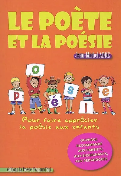 Le poète et la poésie : pour faire apprécier la poésie aux enfants
