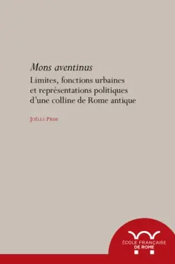 Aventinus mons : limites, fonctions urbaines et représentations politiques d'une colline de la Rome antique