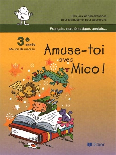 Amuse-toi avec Mico ! : des jeux et des exercices, pour s'amuser et pour apprendre ! : 3e année