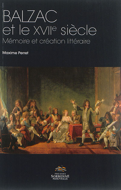 Balzac et le XVIIe siècle : mémoire et création littéraire