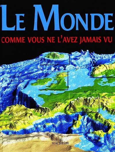 Le Monde comme vous ne l'avez jamais vu