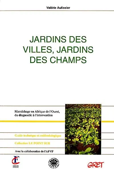 Jardins des villes, jardins des champs : maraîchage en Afrique de l'Ouest, du diagnostic à l'intervention