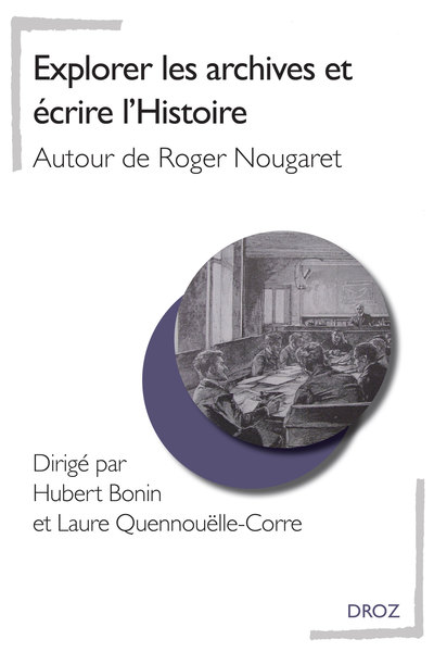 Explorer les archives et écrire l'histoire : autour de Roger Nougaret