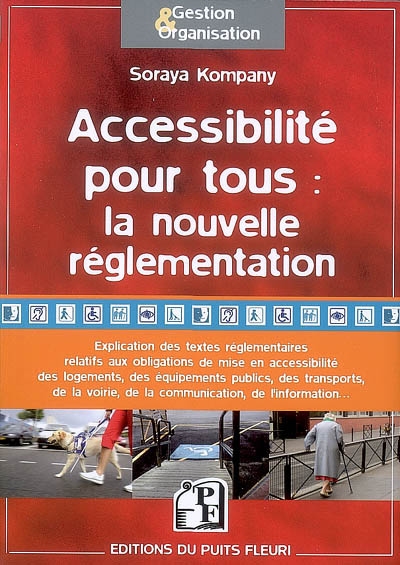Accessibilité pour tous : la nouvelle réglementation : analyse des textes réglementaires issus de la loi du 11 février 2005 relative aux personnes handicapées et à leur accessibilité