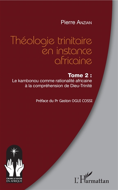 Théologie trinitaire en instance africaine. Vol. 2. Le kambonou comme rationalité africaine à la compréhension de Dieu-Trinité