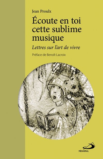 Ecoute en toi cette sublime musique : lettres sur l'art de vivre