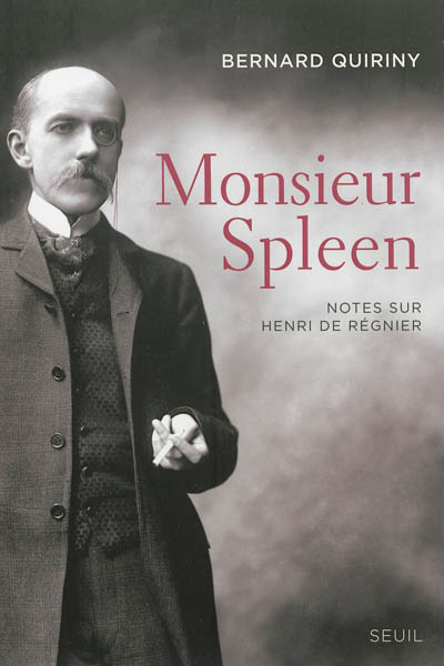 Monsieur Spleen : notes sur Henri de Régnier. Dictionnaire des maniaques