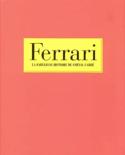 Ferrari : la fabuleuse histoire du cheval cabré
