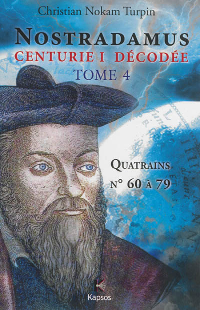 Nostradamus, Centurie I décodée. Vol. 4. Quatrains n° 60 à 79