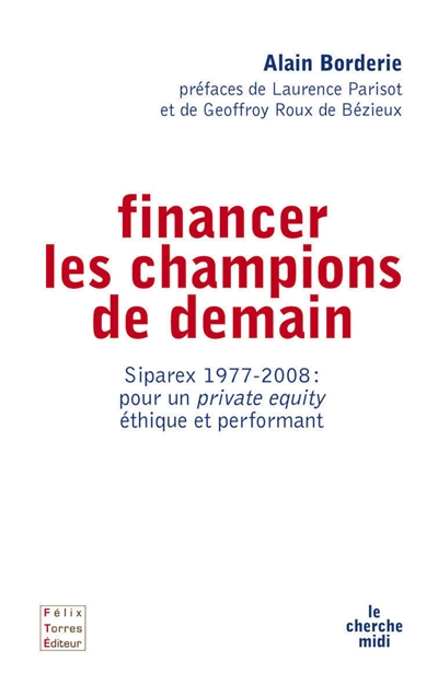 Financer les champions de demain : Siparex 1977-2008, pour un private equity éthique et performant
