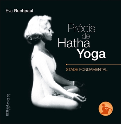 Précis de hatha yoga. Vol. 1. Stade fondamental