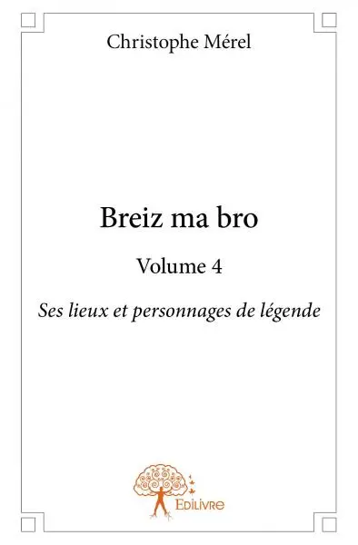 Breiz ma bro : volume 4 : Ses lieux et personnages de légende