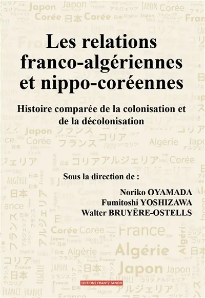 Les relations franco-algériennes et nippo-coréennes : histoire comparée de la colonisation et de la décolonisation