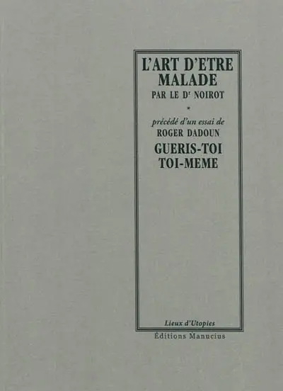 L'art d'être malade. Guéris-toi toi-même