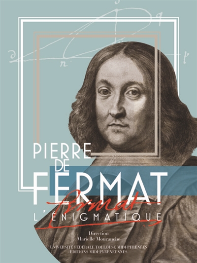 Pierre de Fermat : l'énigmatique