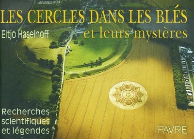 Les cercles dans les blés et leurs mystères : recherches scientifiques et légendes