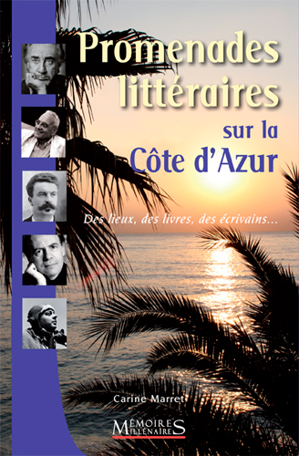 Promenades littéraires sur la Côte d'Azur : des lieux, des livres, des écrivains...