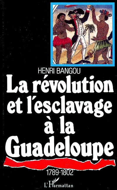 La Révolution et l'esclavage à la Guadeloupe, 1789-1802 : épopée noire et génocide