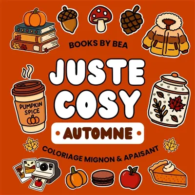 Juste Cosy : Automne | Livre de Coloriage Mignon & Apaisant | Edition Premium Papier 120g et Reliure Anneaux : 50 coloriages Faciles et Anti-Stress aux Contours Epais | 17x17 cm