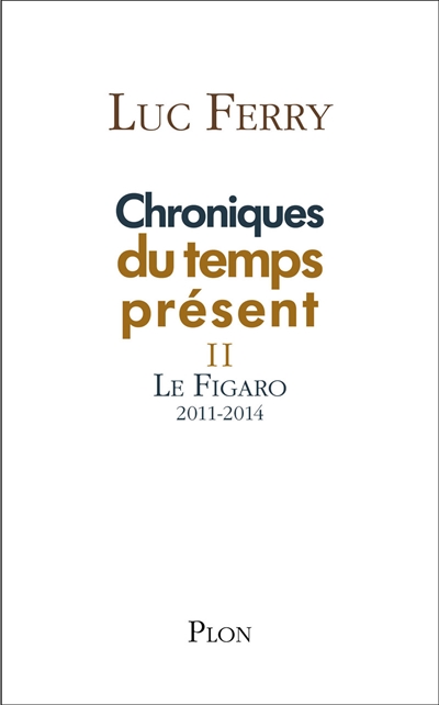 Chroniques du temps présent. Vol. 2. Le Figaro : 2011-2014
