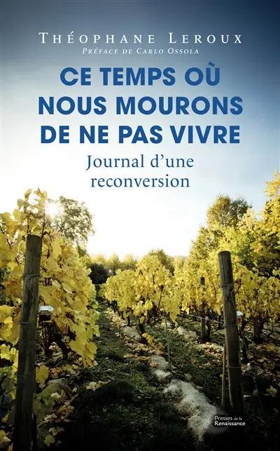 Ce temps où nous mourons de ne pas vivre : journal d'une reconversion
