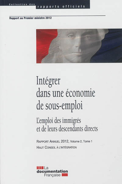 Haut conseil à l'intégration, rapport annuel 2012. Vol. 2-1. Intégrer dans une économie de sous-emploi : l'emploi des immigrés et de leurs descendants directs
