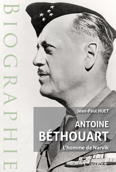 Antoine Béthouart : l'homme de Narvik : biographie