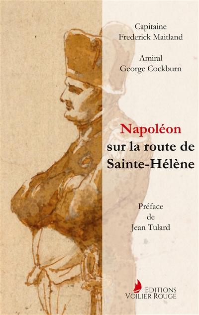 Napoléon sur la route de Sainte-Hélène : Par les officiers britanniques qui l'accompagnèrent