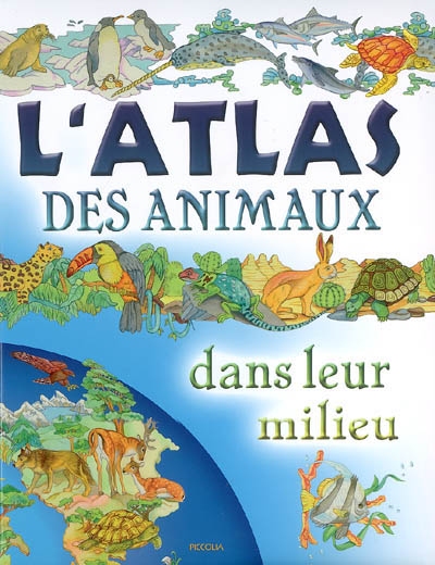 L'atlas des animaux dans leur milieu