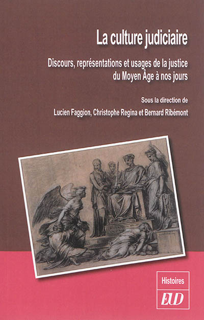 La culture judiciaire : discours, représentations et usages de la justice du Moyen Age à nos jours