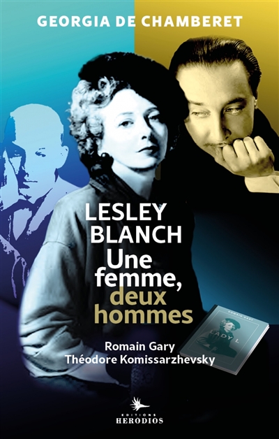 Une femme, deux hommes : Lesley Blanch, Théodore Komissarzhevsky et Romain Gary