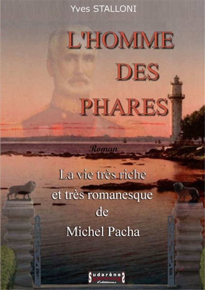 L'homme des phares : la vie très riche et très romanesque de Michel Pacha