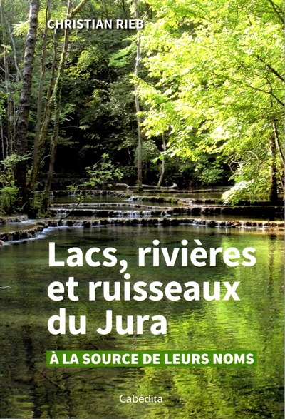 Lacs, rivières et ruisseaux du Jura : à la source de leurs noms
