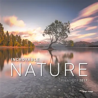 Incroyable nature : calendrier 2017