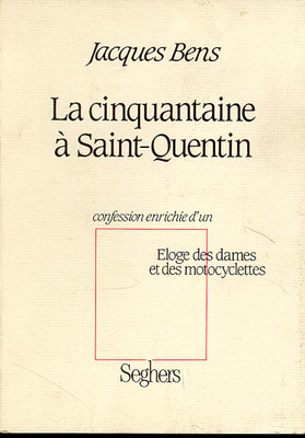La Cinquantaine à Saint-Quentin : confession enrichie d'un éloge des dames et des motocyclettes