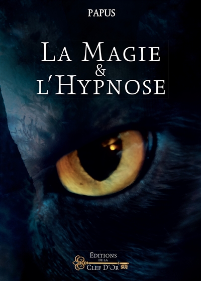 La magie et l'hypnose : recueil de faits et d'expériences justifiant et prouvant les enseignements de l'occultisme