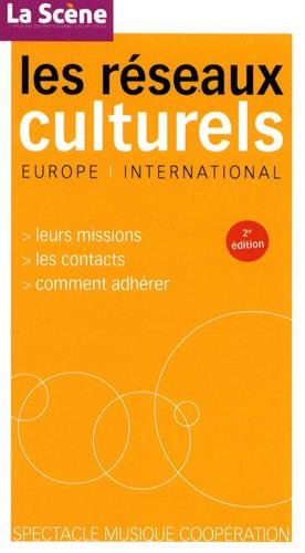 Les réseaux culturels : Europe et international : leurs missions, les contacts, comment adhérer