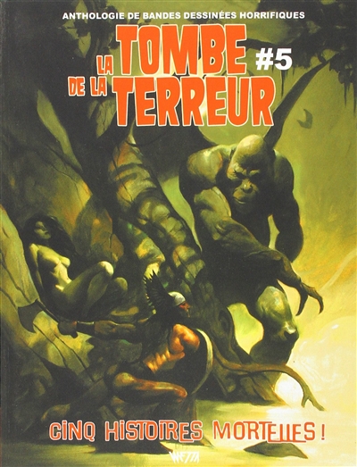 La tombe de la terreur : anthologie de bandes dessinées horrifiques. Vol. 5. Cinq histoires mortelles !