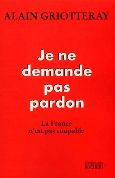 Je ne demande pas pardon : la France n'est pas coupable