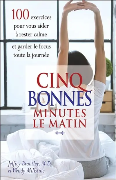 Cinq bonnes minutes le matin : 100 exercices pour vous aider à rester calme et garder le focus toute la journée
