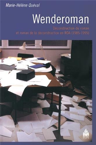 Wenderoman : déconstruction du roman et roman de la déconstruction en RDA, 1985-1995 : Wolfgang Hiblig, Jens Sparschuh, Thomas Brussig